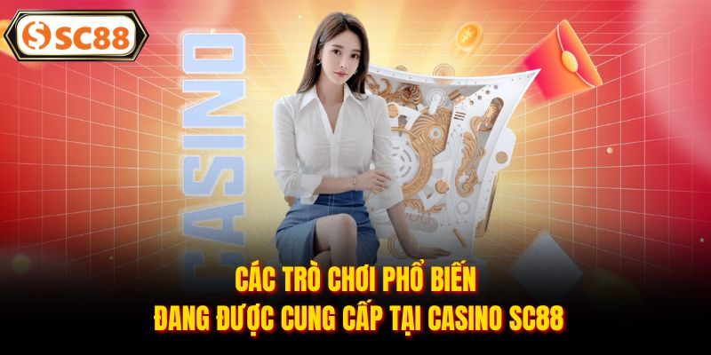 Các trò chơi phổ biến đang được cung cấp tại casino SC88