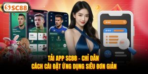 Tải App SC88 - Chỉ Dẫn Cách Cài Đặt Ứng Dụng Siêu Đơn Giản